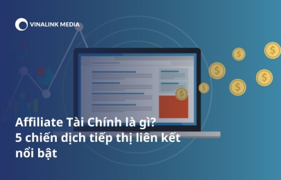 Affiliate tài chính là gì? 5 chiến dịch tiếp thị liên kết nổi bật 2024